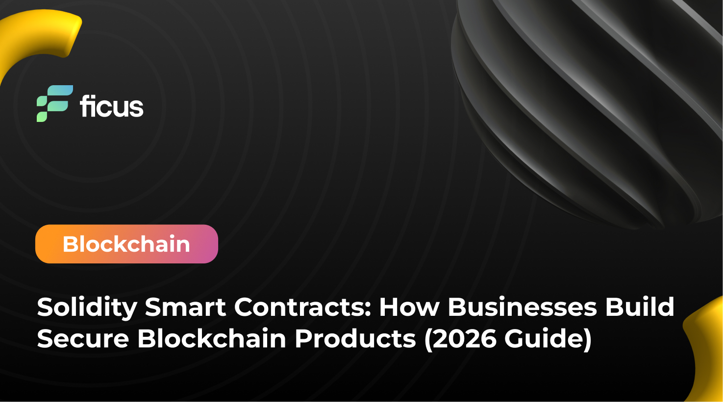 Solidity Smart Contracts: How Businesses Build Secure Blockchain Products (2026 Guide)