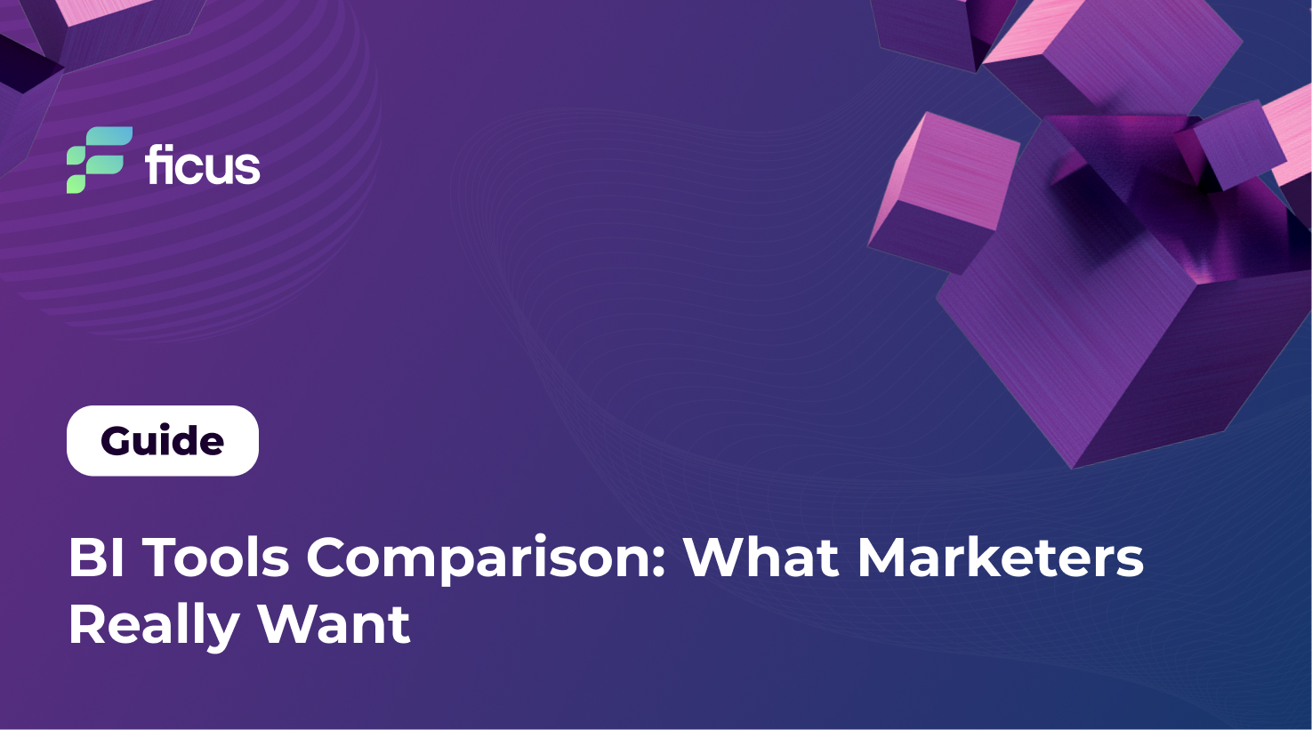 BI Tools Comparison: What Marketers Really Want