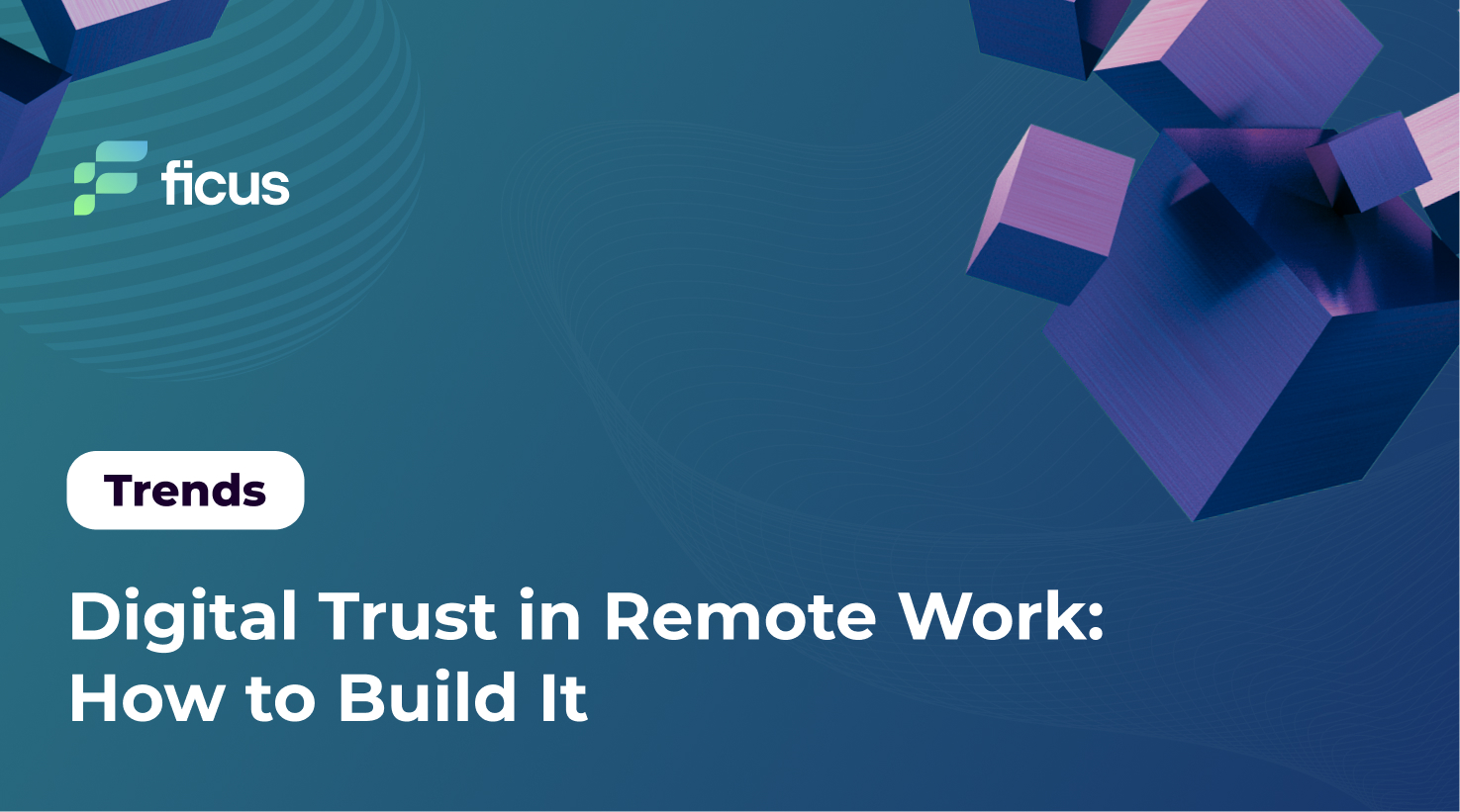 Digital Trust in Remote Work: How to Build It