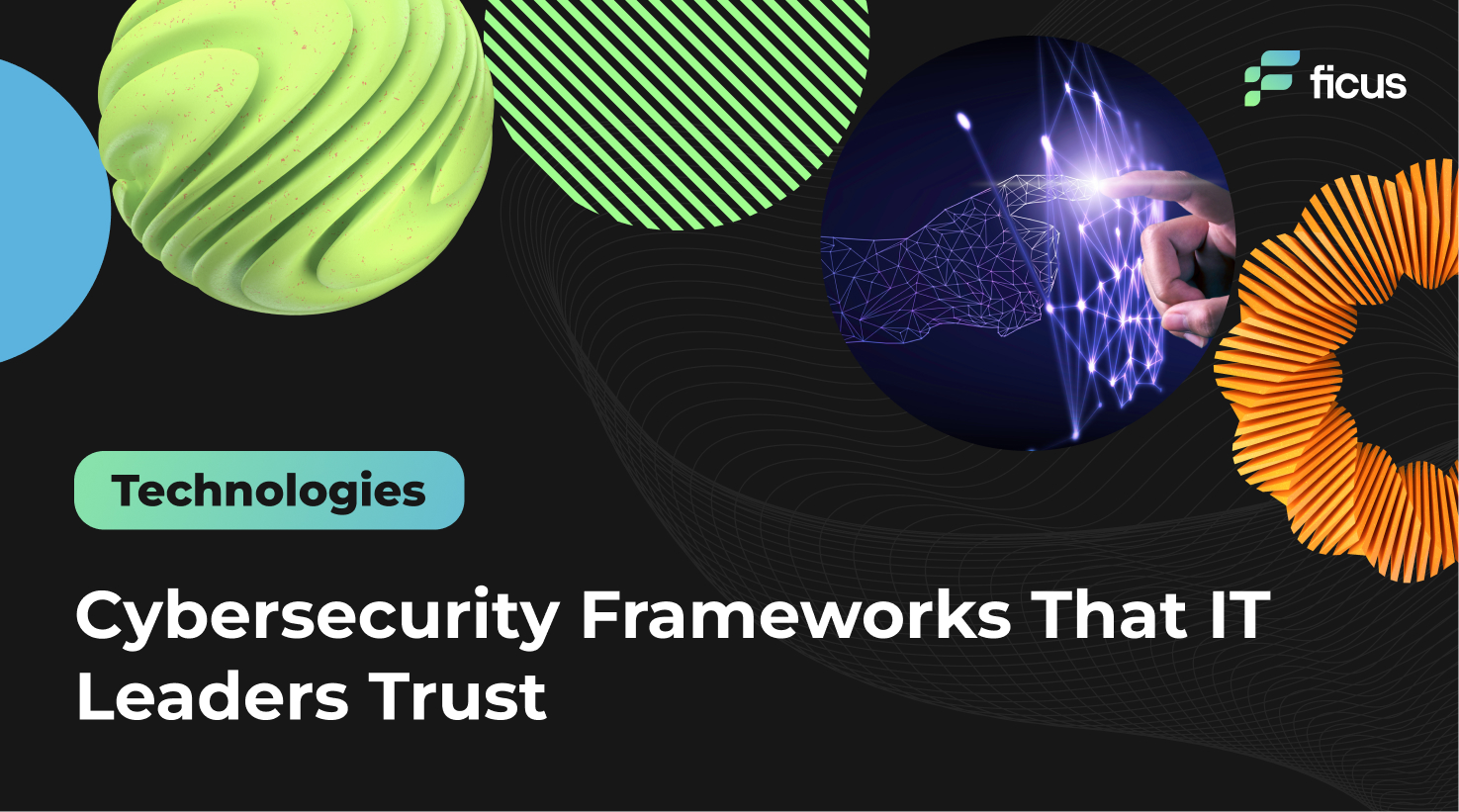 Cybersecurity Frameworks That IT Leaders Trust