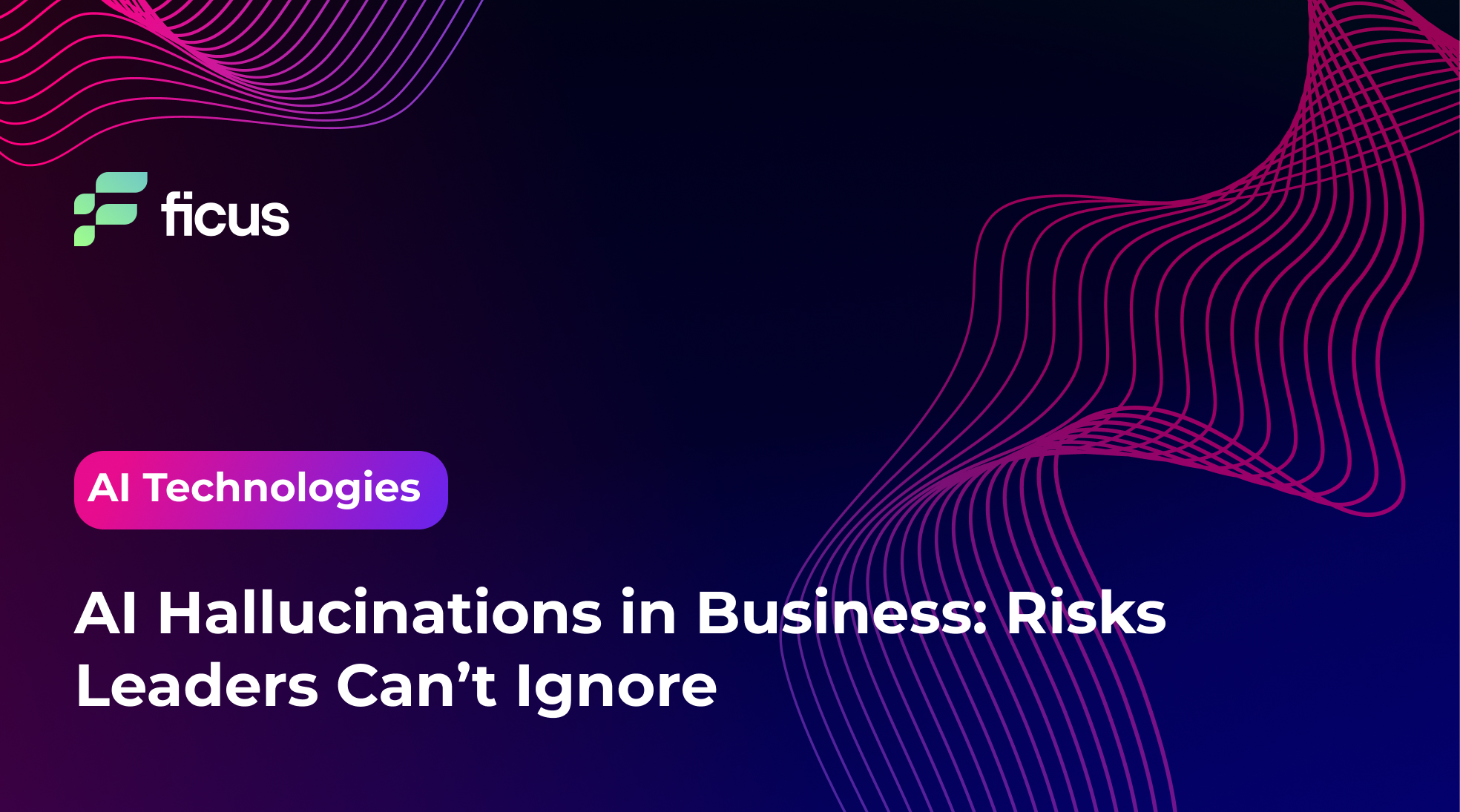 AI Hallucinations in Business: Risks Leaders Can&rsquo;t Ignore