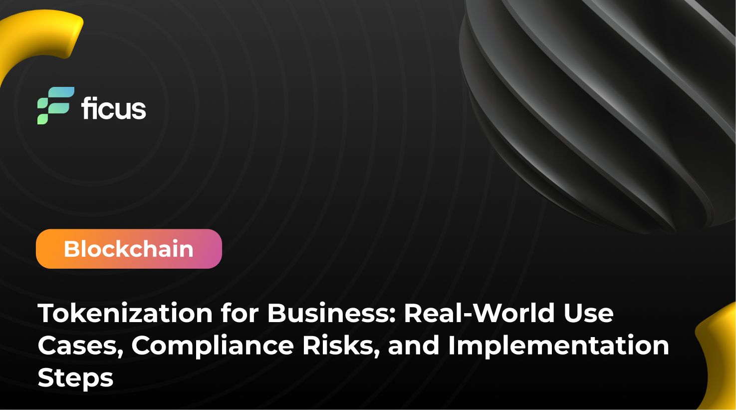 Tokenization for Business: Real-World Use Cases, Compliance Risks, and Implementation Steps
