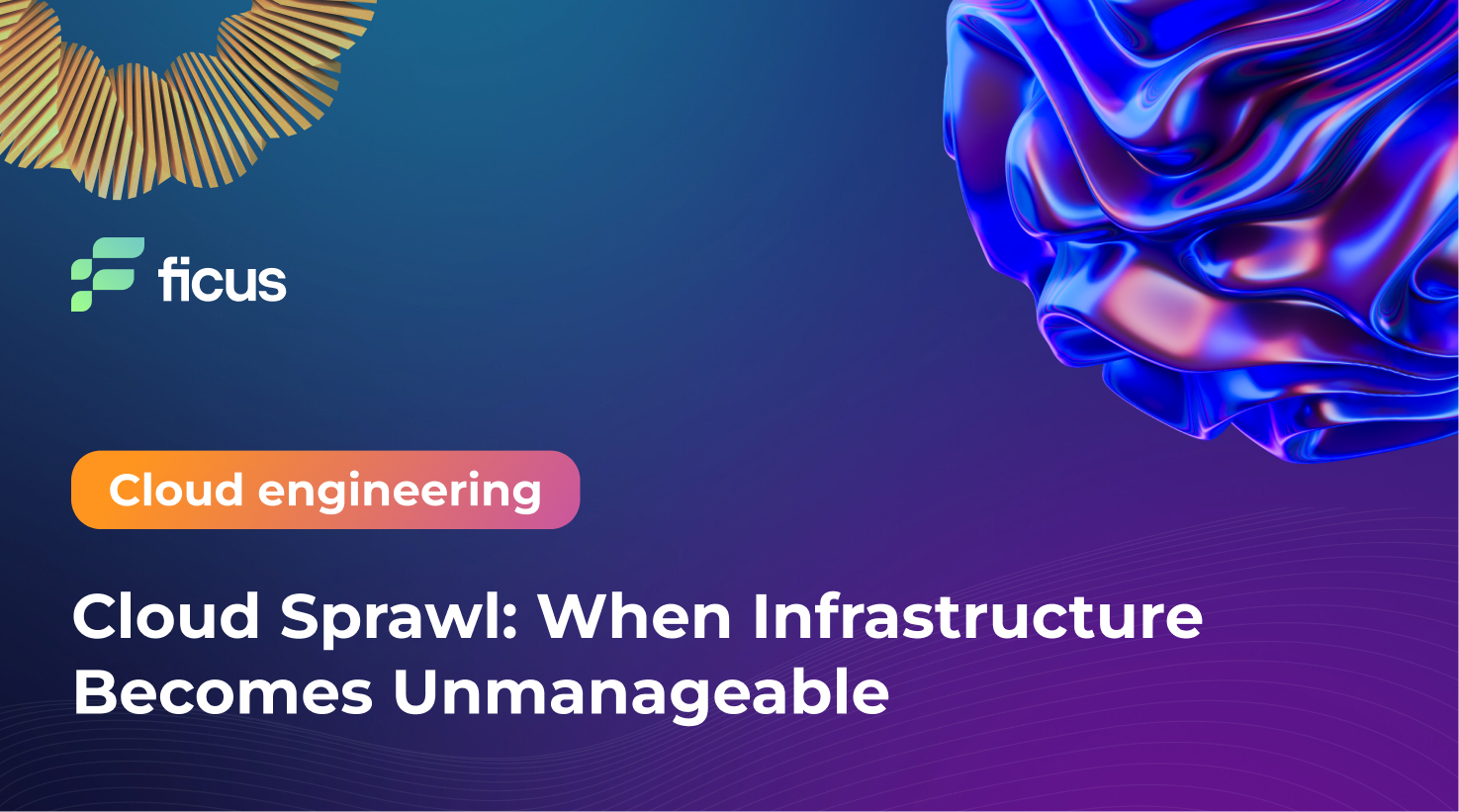 Cloud Sprawl: When Infrastructure Becomes Unmanageable