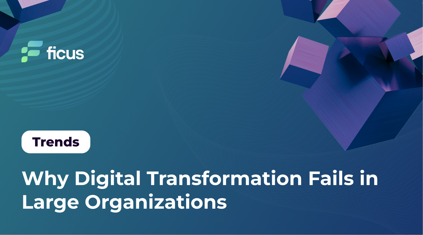 Why Digital Transformation Fails in Large Organizations