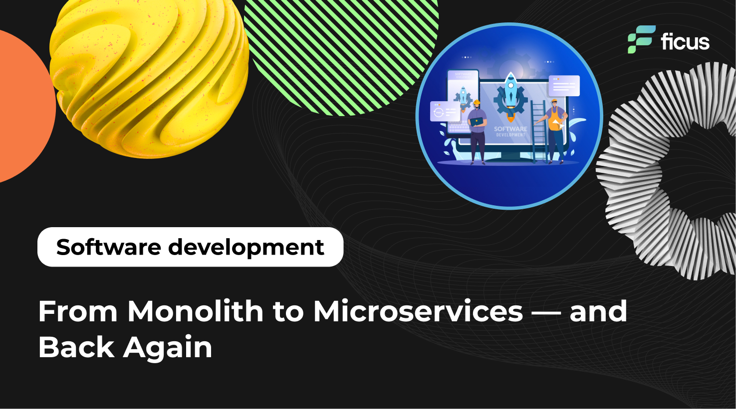 From Monolith to Microservices — and Back Again