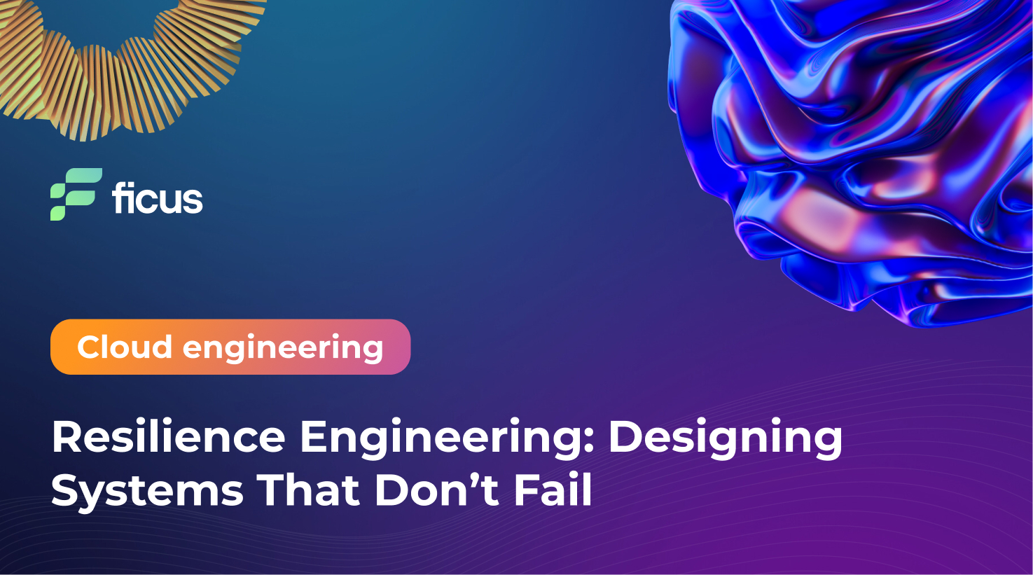Resilience Engineering: Designing Systems That Don&rsquo;t Fail
