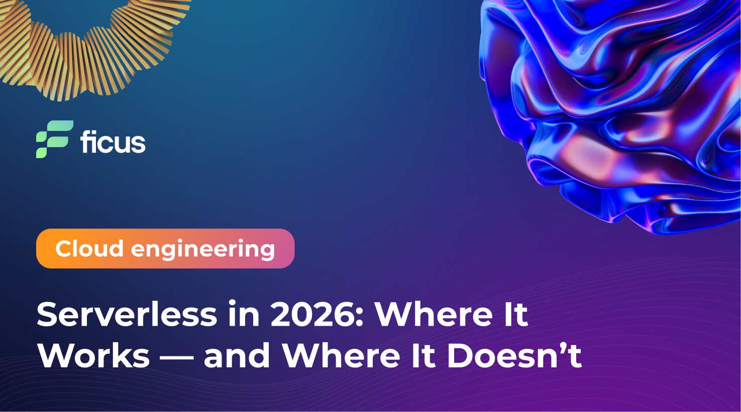 Serverless in 2026: Where It Works — and Where It Doesn’t
