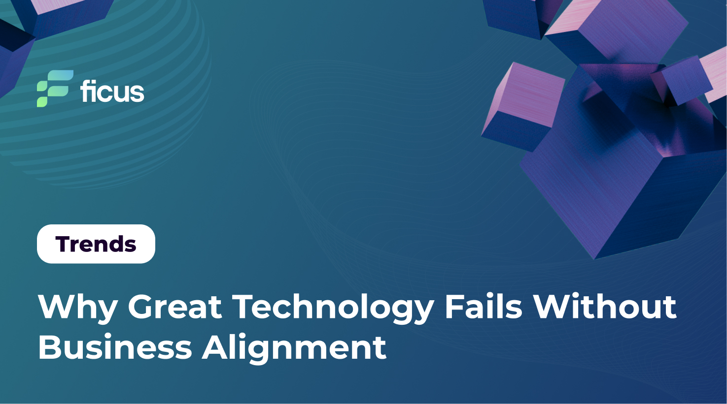 Why Great Technology Fails Without Business Alignment