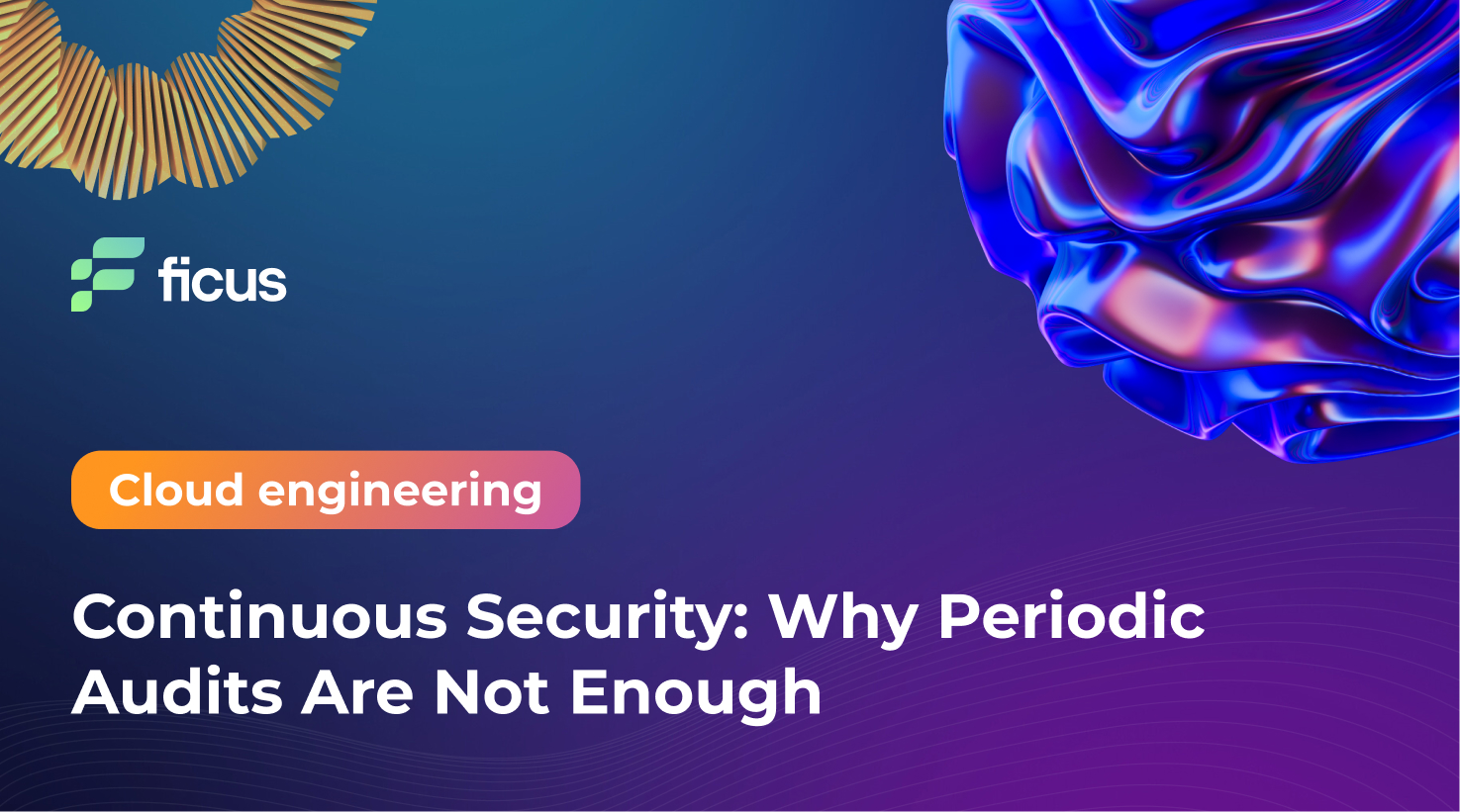 Continuous Security: Why Periodic Audits Are Not Enough