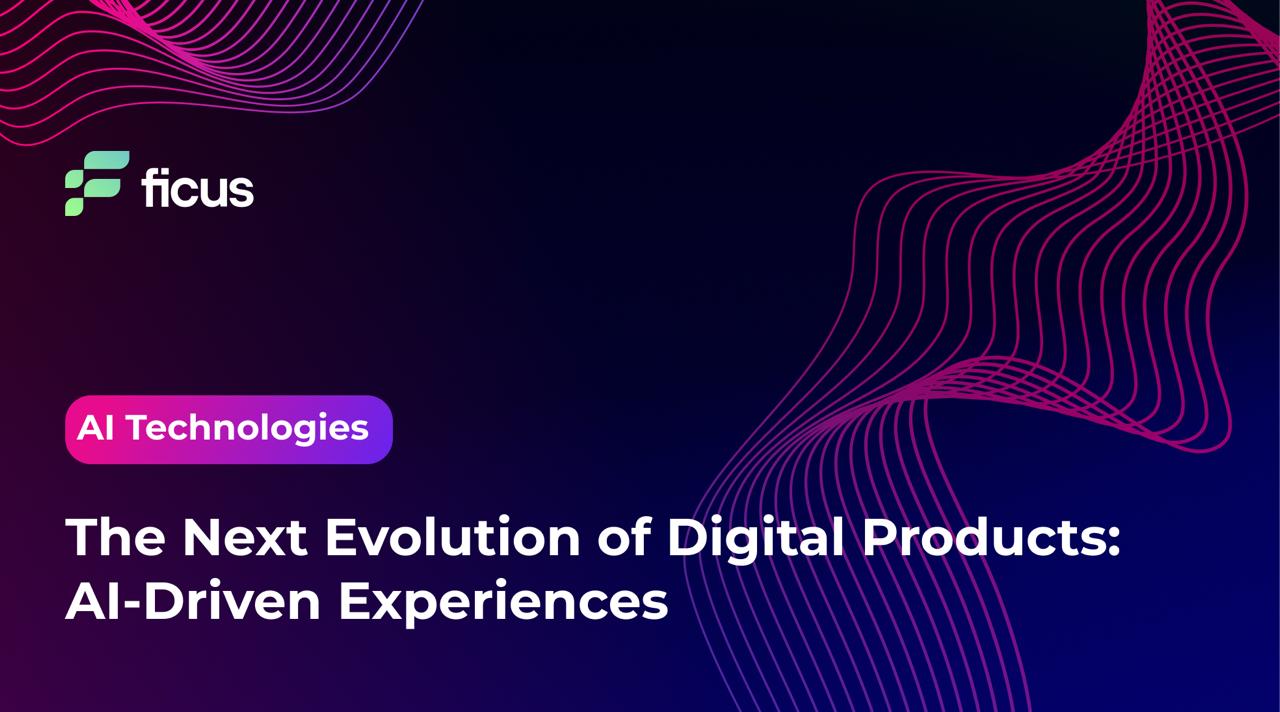 The Next Evolution of Digital Products: AI-Driven Experiences